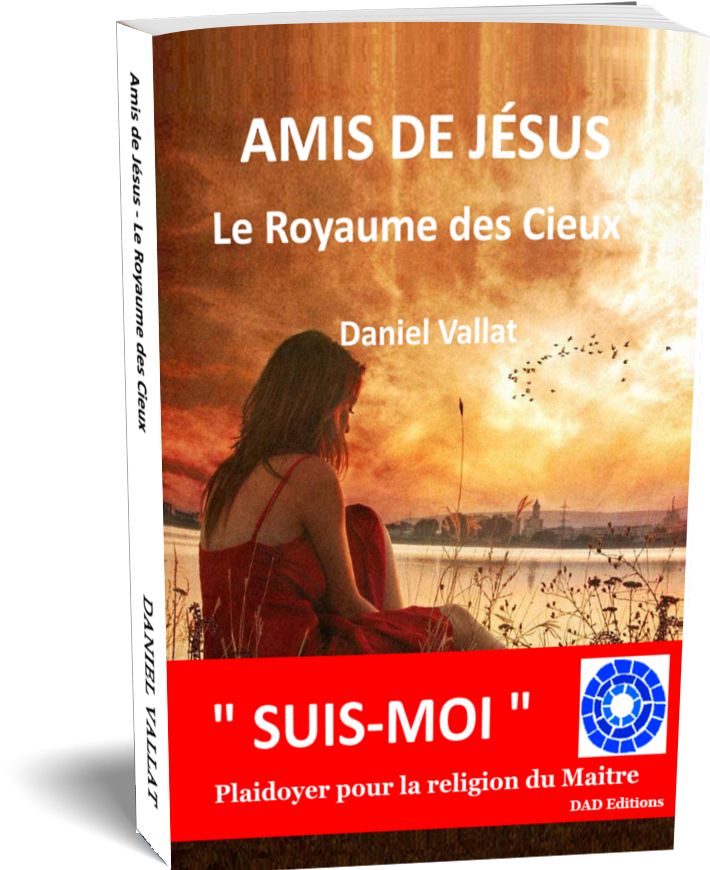 AMIS DE JÉSUS – Le Royaume des Cieux – de Daniel Vallat chez DAD Editions