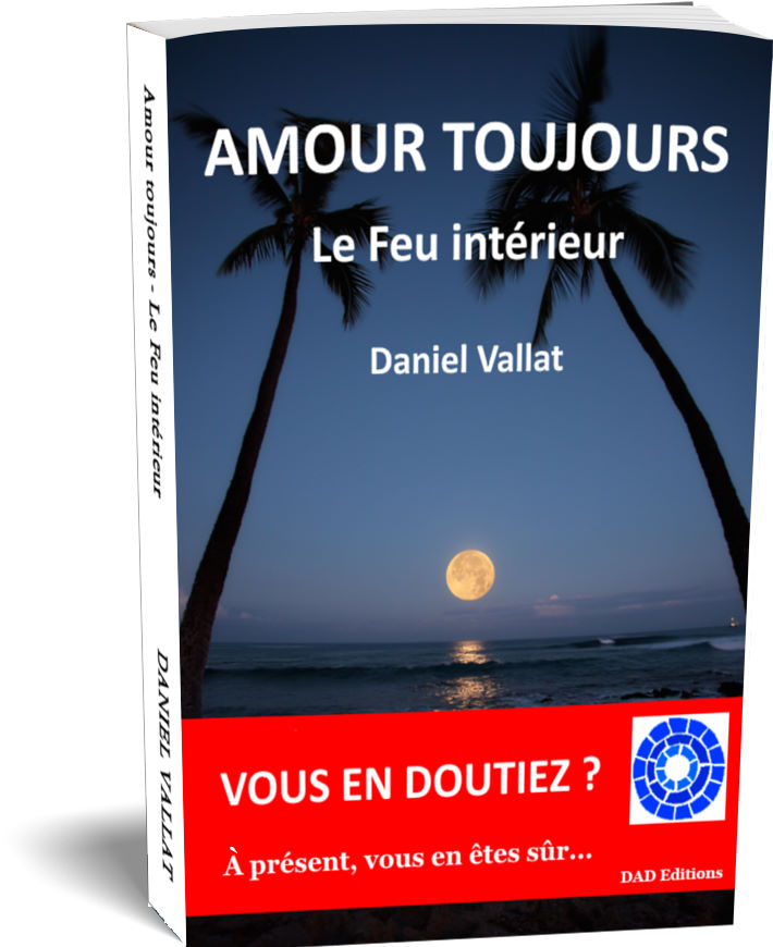 AMOUR TOUJOURS – Le Feu intérieur – de Daniel Vallat chez DAD Editions
