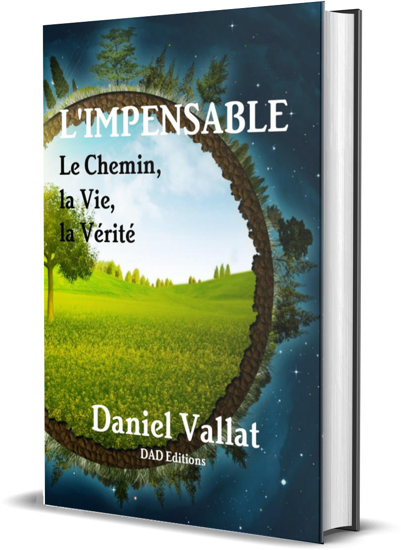 L'IMPENSABLE – Le Chemin, la Vie, la Vérité – de Daniel Vallat chez DAD Editions